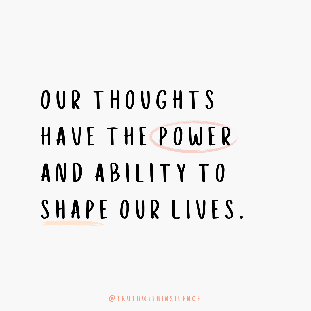 Our thoughts have the power and ability to shape our lives.