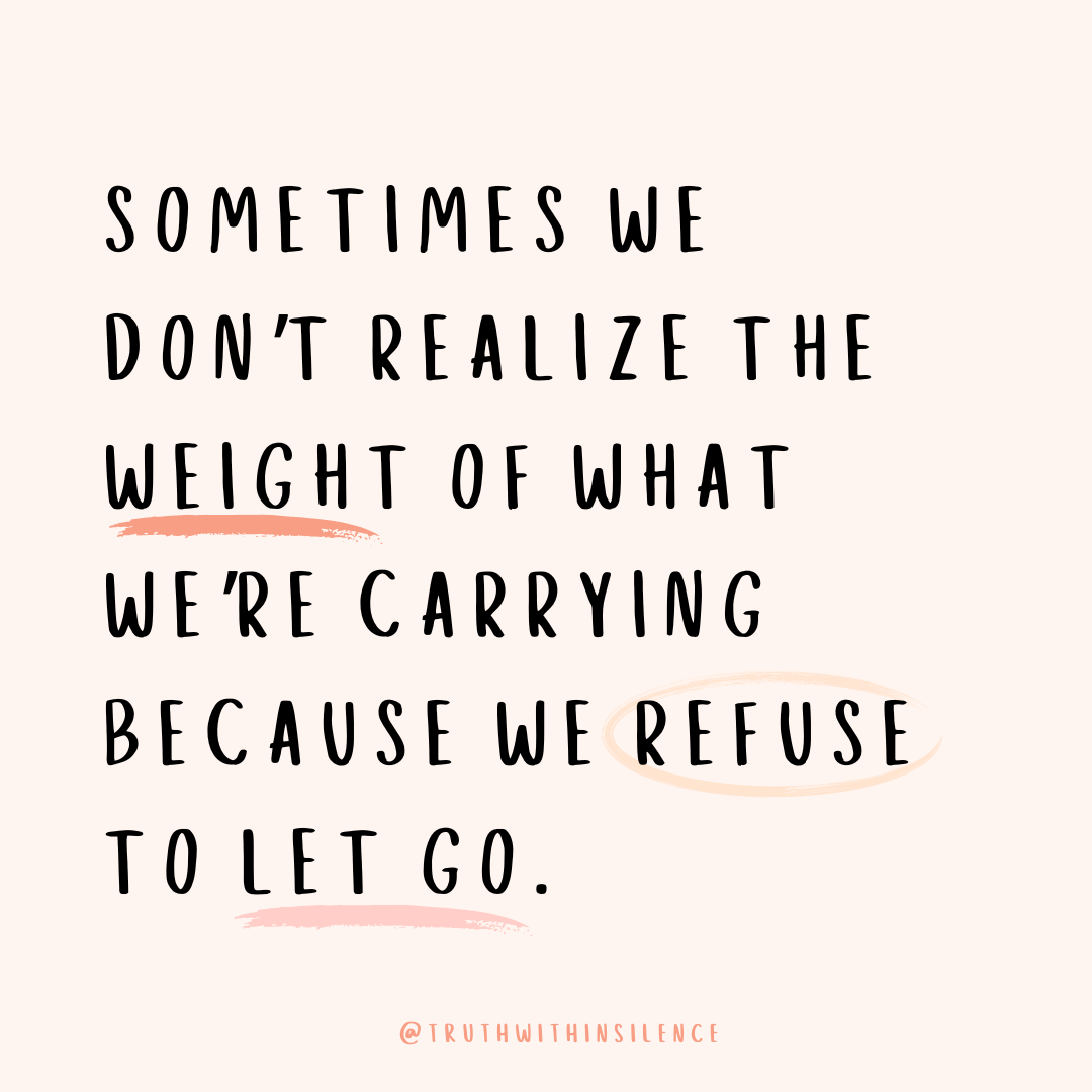 Sometimes we don't realize the weight of what we're carrying because we refuse to let go.