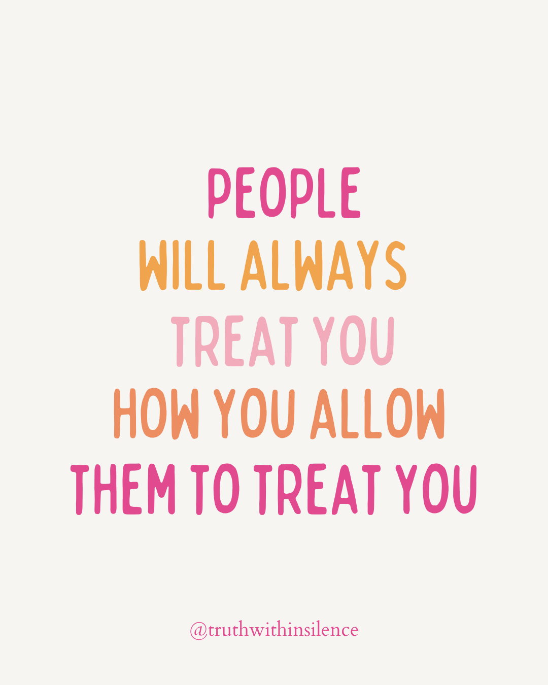 People will always treat you how you allow them to treat you. 