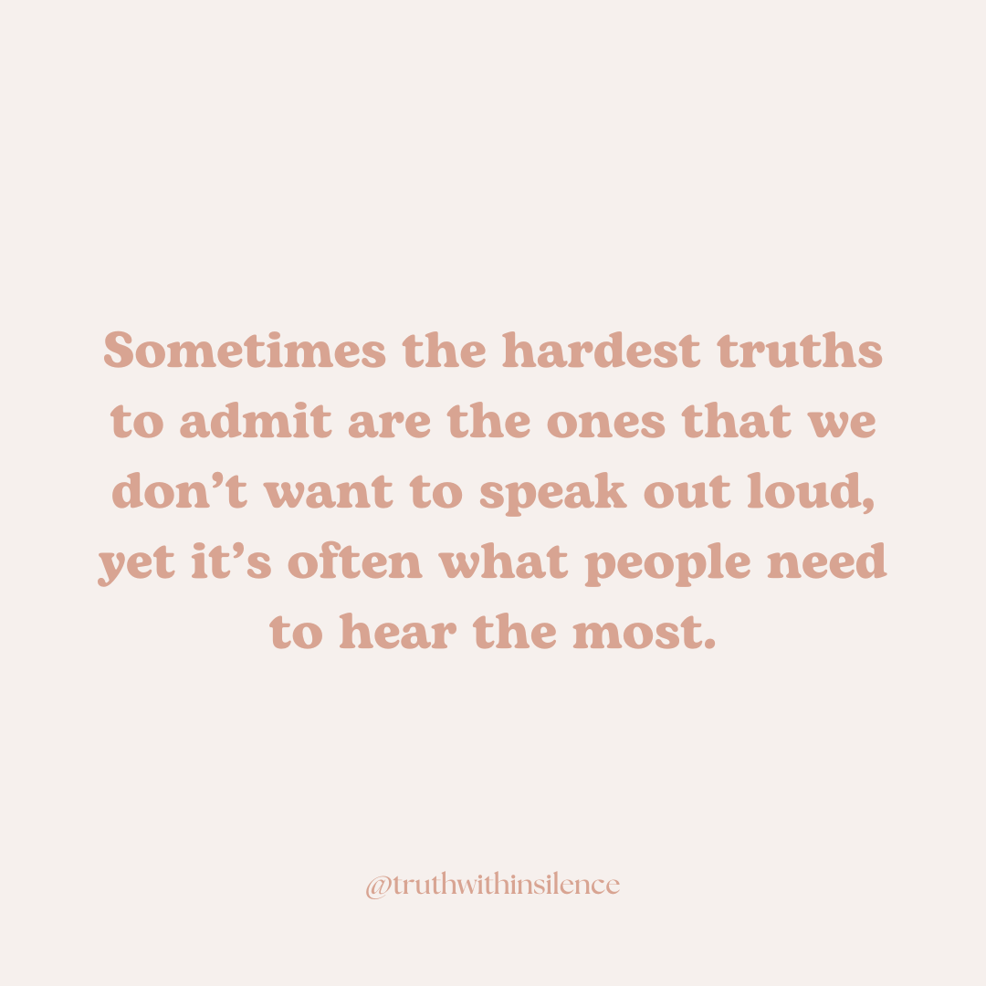 Sometimes the hardest truths to admit are the ones that we don't want to speak out loud, yet it's often what people need to heart the most.